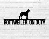 Rottweiler on duty, Rottweiler Metal sign, Dog Sign, Dog Lover Sign, Gift for Pet Owner, Dog On duty Sign, Dog Wall Art