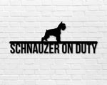 Schnauzer on duty, Schnauzer Metal sign, Dog Sign, Dog Lover Sign, Gift for Pet Owner, Dog On duty Sign, Dog Wall Art