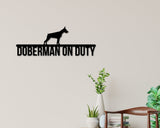 Doberman on duty, Doberman Metal sign, Dog Sign, Dog Lover Sign, Gift for Pet Owner, Dog On duty Sign, Dog Wall Art