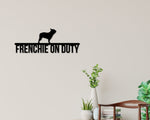 French Bulldog on duty, French Bulldog Metal sign, Dog Sign, Dog Lover Sign, Gift for Pet Owner, Dog On duty Sign, Dog Wall Art