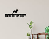 French Bulldog on duty, French Bulldog Metal sign, Dog Sign, Dog Lover Sign, Gift for Pet Owner, Dog On duty Sign, Dog Wall Art