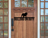 Bulldog on duty, Bulldog Metal sign, Dog Sign, Dog Lover Sign, Gift for Pet Owner, Dog On duty Sign, Dog Wall Art