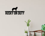 Husky on duty, Husky Metal sign, Dog Sign, Dog Lover Sign, Gift for Pet Owner, Dog On duty Sign, Dog Wall Art