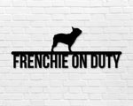 French Bulldog on duty, French Bulldog Metal sign, Dog Sign, Dog Lover Sign, Gift for Pet Owner, Dog On duty Sign, Dog Wall Art