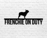 French Bulldog on duty, French Bulldog Metal sign, Dog Sign, Dog Lover Sign, Gift for Pet Owner, Dog On duty Sign, Dog Wall Art